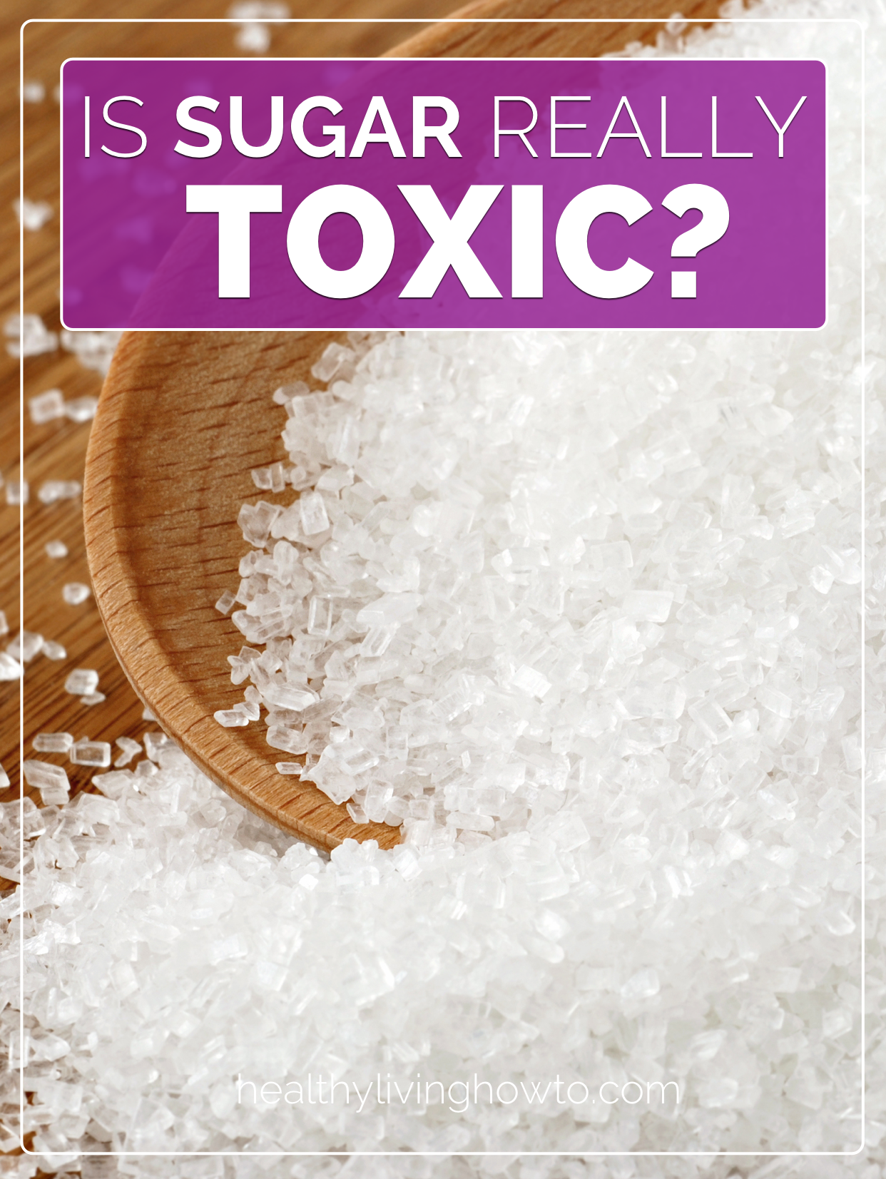 Is Sugar Toxic? - Healthy Living How To