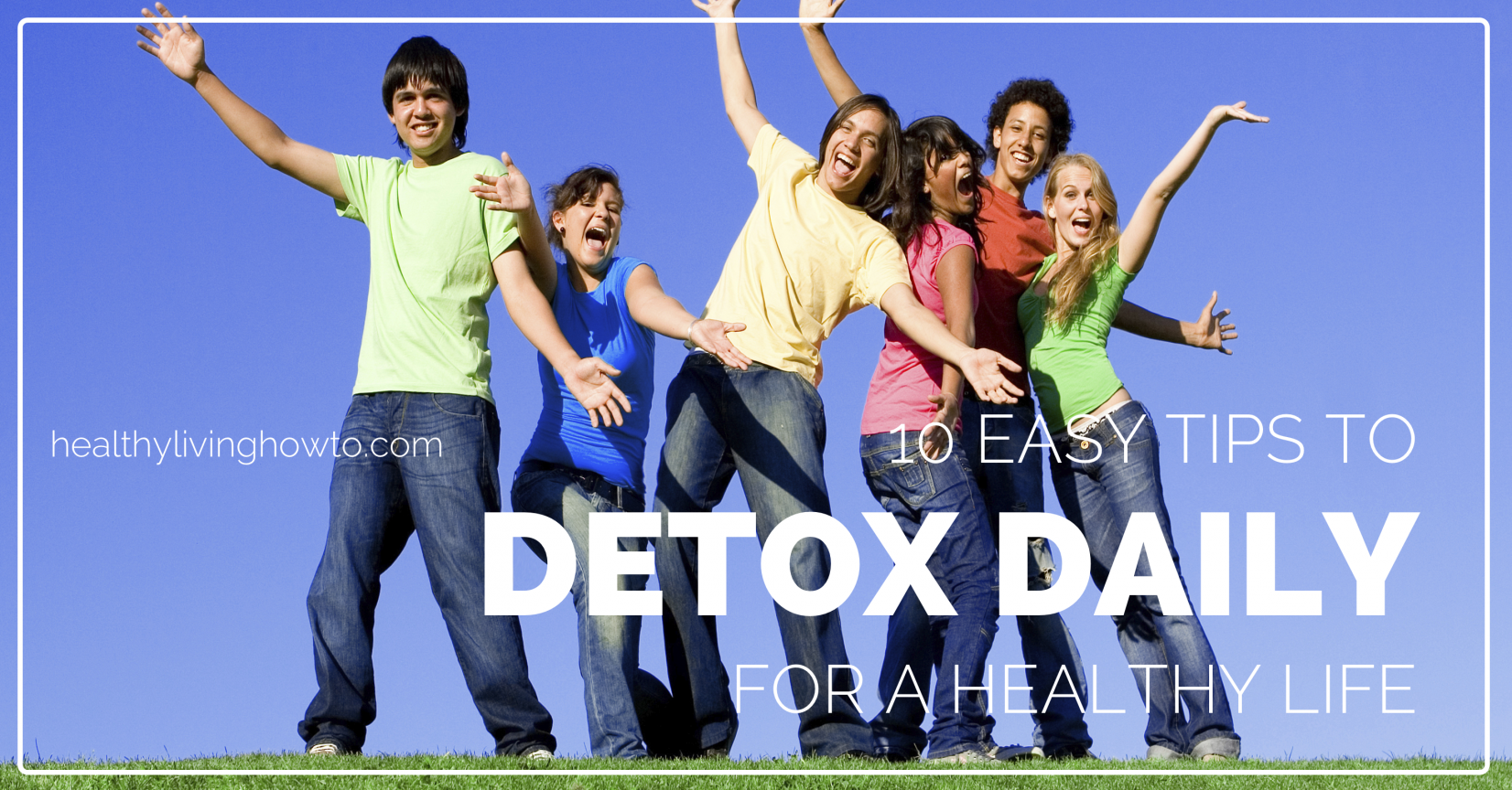 10 Easy Tips to Detox Daily for a Healthy Life | healthylivinghowto.com