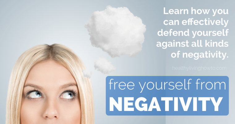 How To Free Yourself From Negativity | healthylivinghowto.com