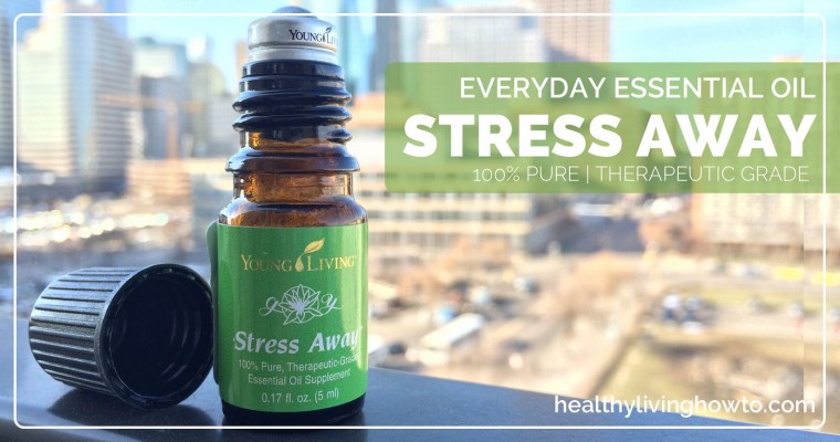 Everyday Essential Oil: Stress Away | healthylivinghowto.com