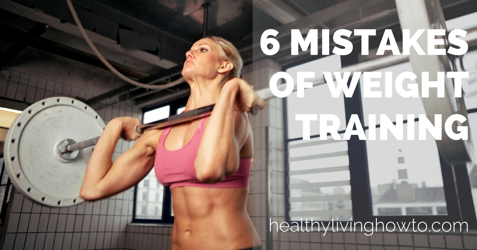 6 Mistakes of Weight Training | healthylivinghowto.com