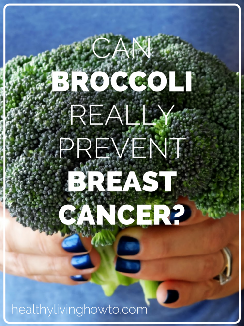 Can Broccoli Really Prevent Breast Cancer | healthylivinghowto.com Can Broccoli Really Prevent Breast Cancer | healthylivinghowto.com