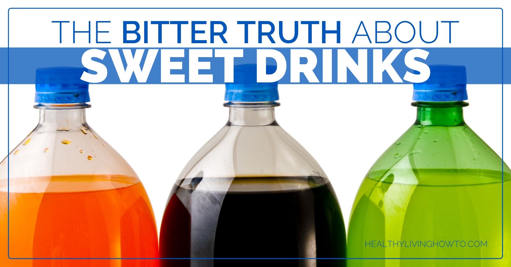 The Bitter Truth About Sweet Drinks | healthylivinghowto.com