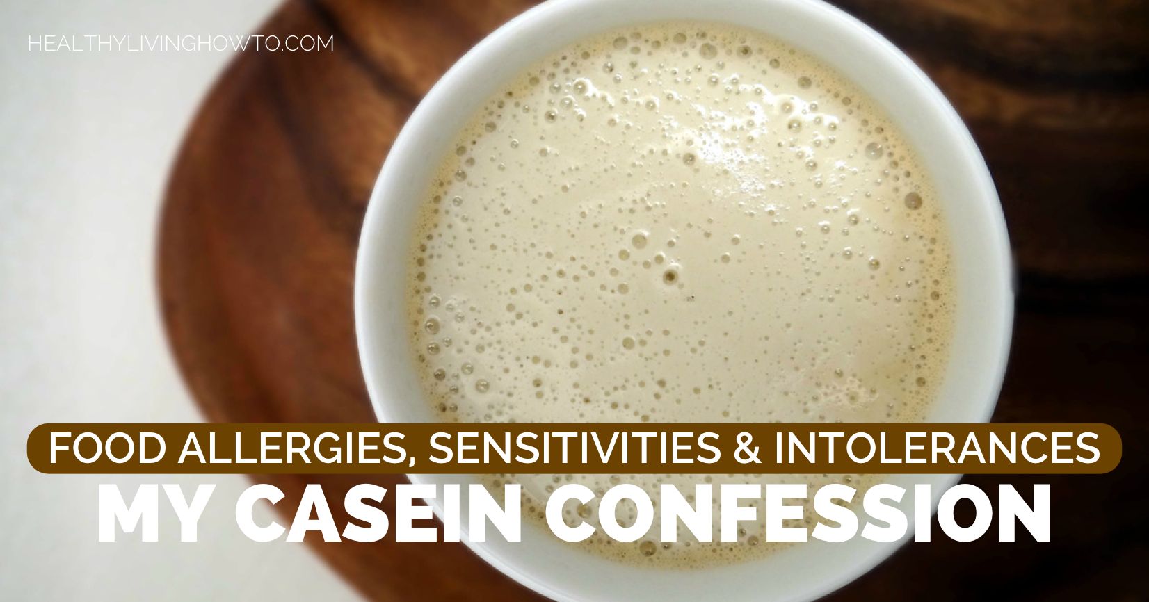Food Allergies, Sensitivities & Intolerances. My Casein Confession | healthylivinghowto.com