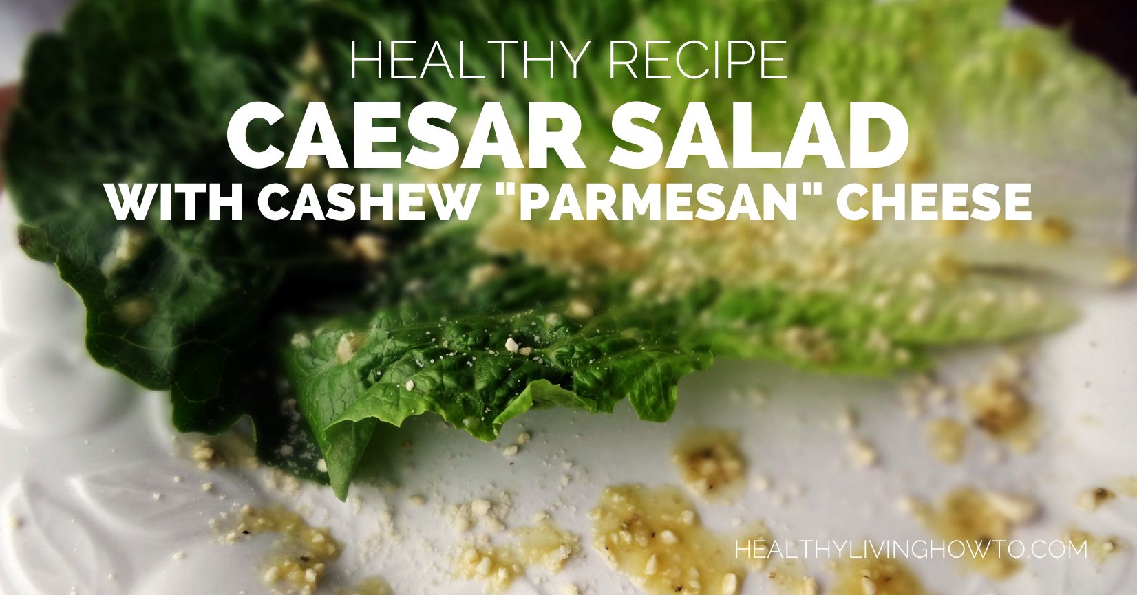 Healthy Recipe: Caesar Salad with Cashew Paresan Cheese | healthylivinghowto.com