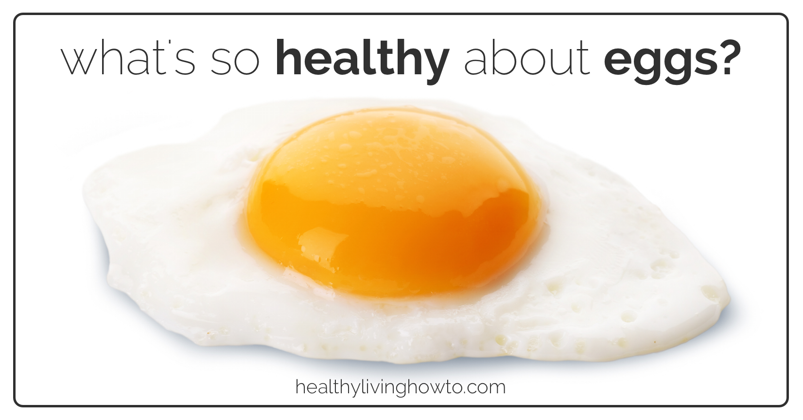 What's So Healthy About Eggs? | healthylivinghowto.com