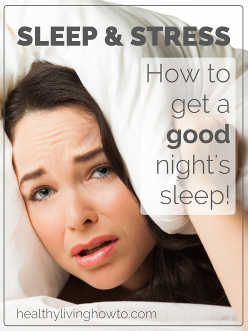 Stress & Sleep. How To Get A Good Night's Sleep | healthylivinghowto.com Stress & Sleep. How To Get A Good Night's Sleep | healthylivinghowto.com