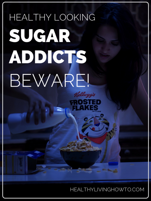 Healthy Looking Sugar Addicts Beware | healthylivinghowto.com Healthy Looking Sugar Addicts Beware | healthylivinghowto.com