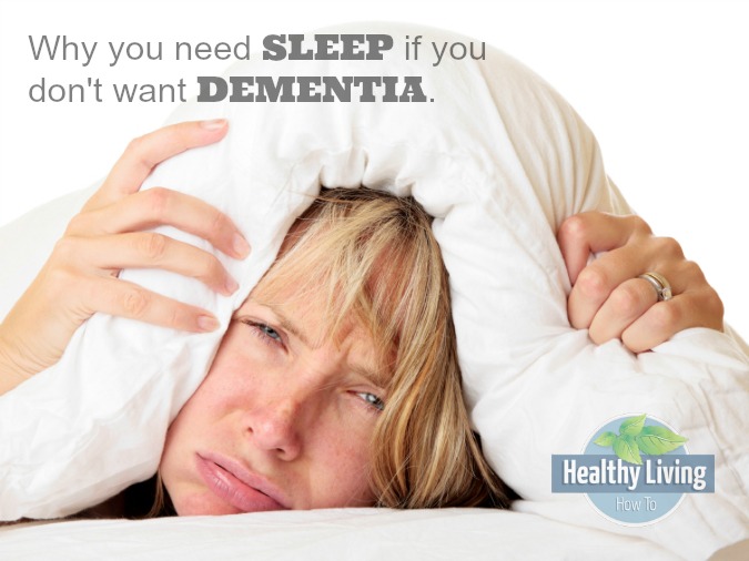 Why You Need Sleep If You Don't Want Dementia Healthy Living How To