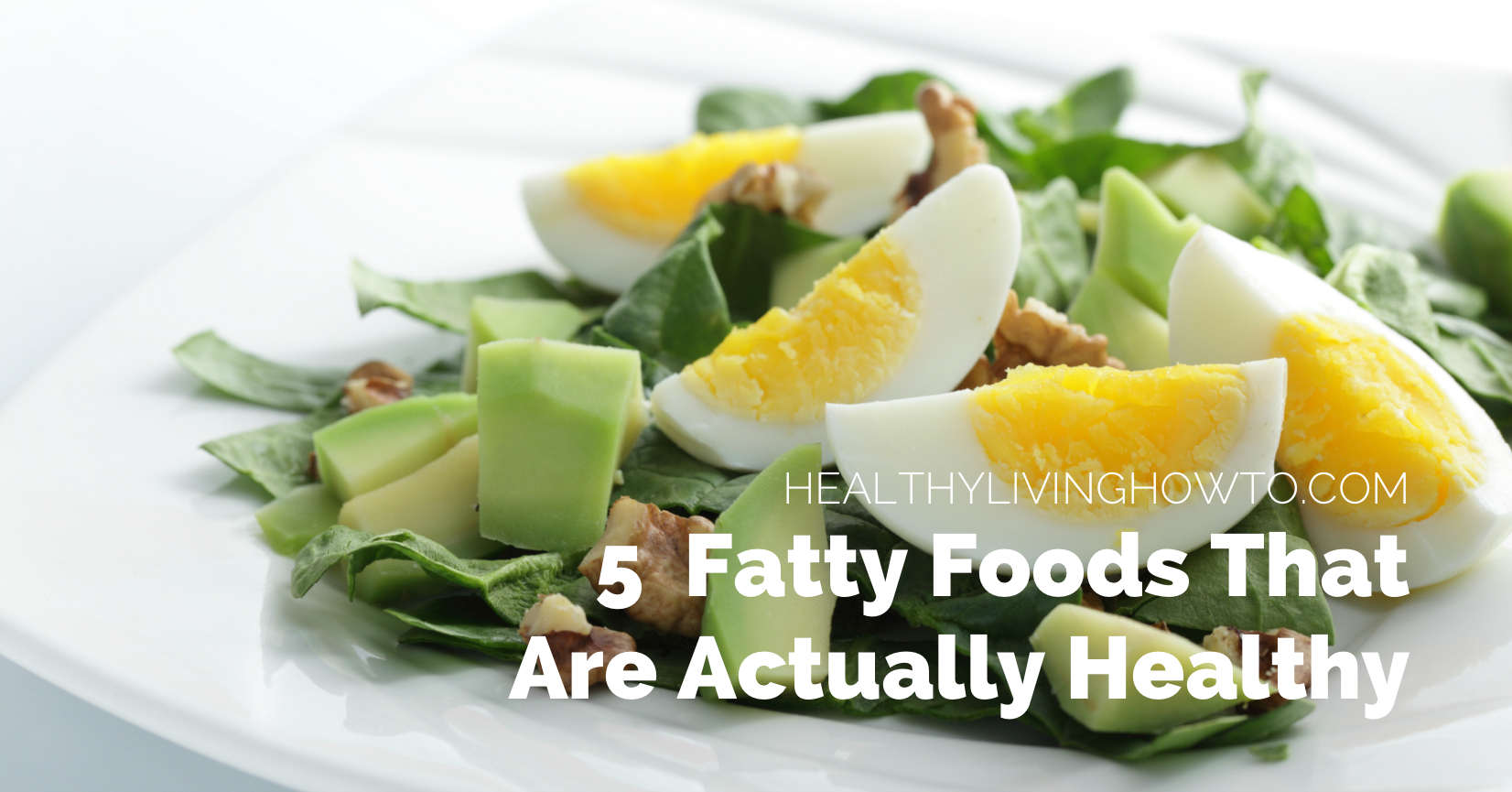5 Fatty Foods That Are Actually Healthy