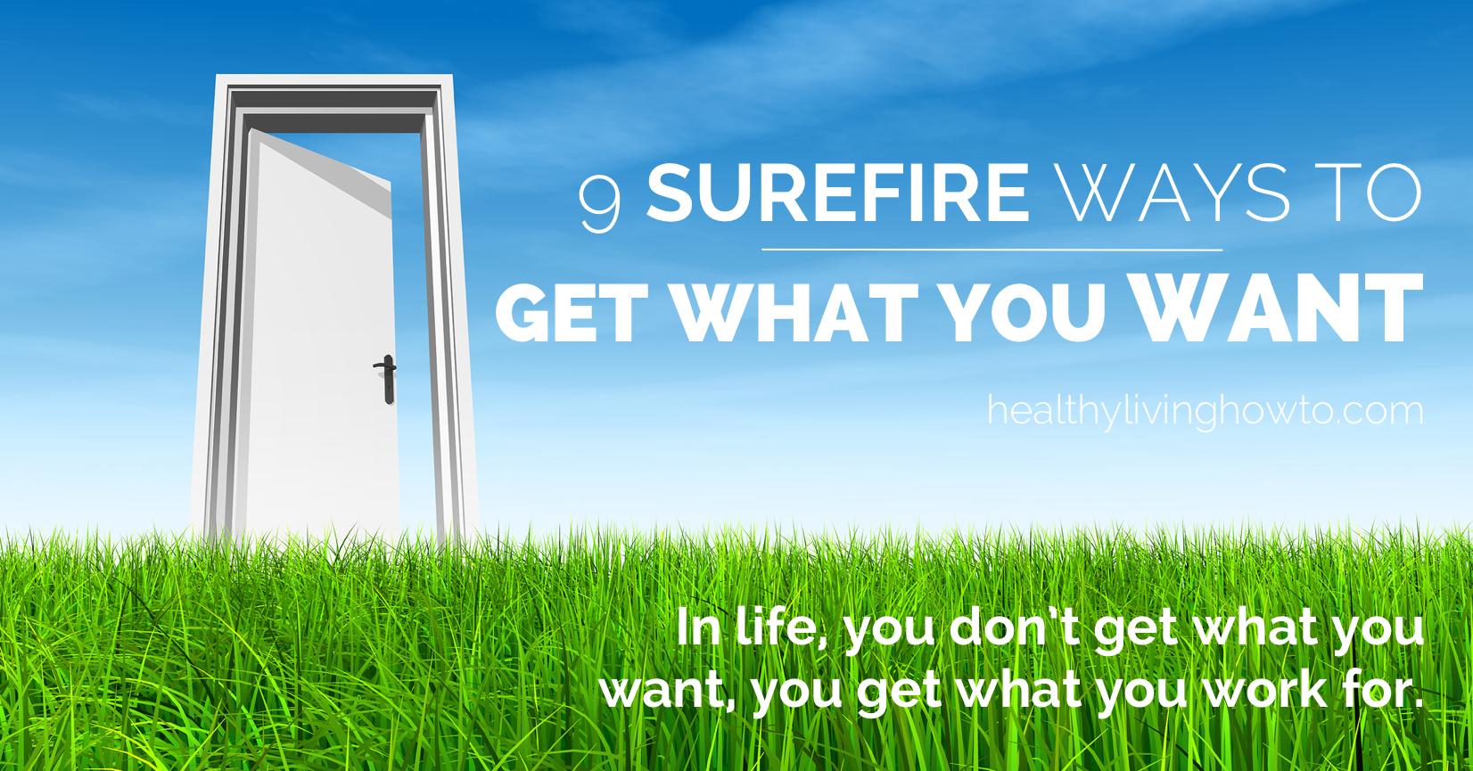 9 Surefire Ways To Get What You Want | healthylivinghowto.com