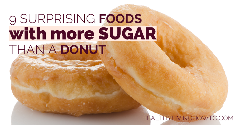 9 Surprising Foods With More Sugar Than A Donut | healthylivinghowto.com