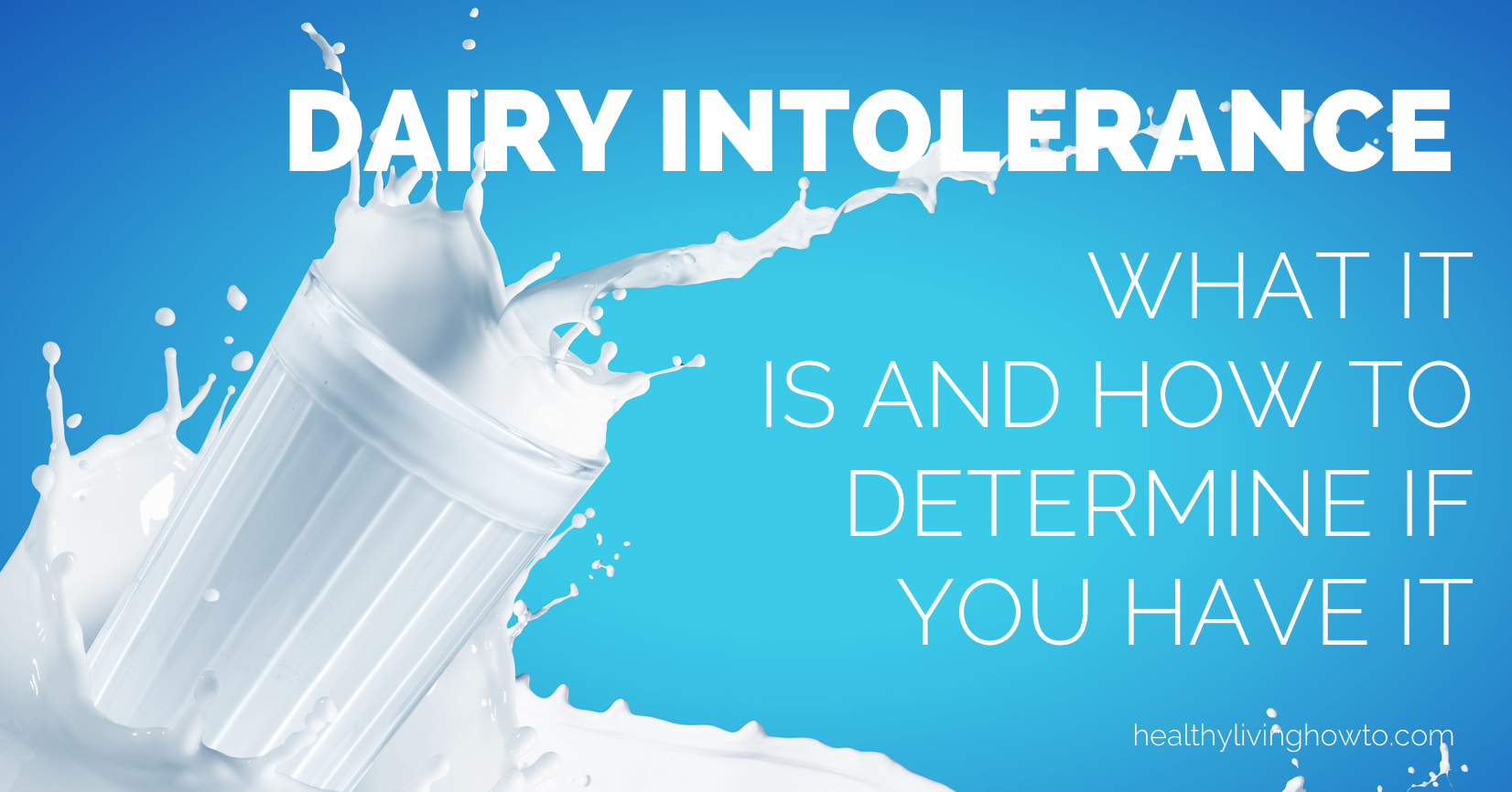 Dairy Intolerance What It Is And How To Determine If You Have It | healthylivinghowto.com