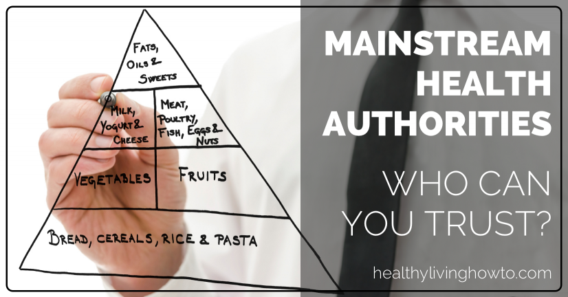 6 Reasons I Do Not Trust the Mainstream Health Authorities | healthylivinghowto.com