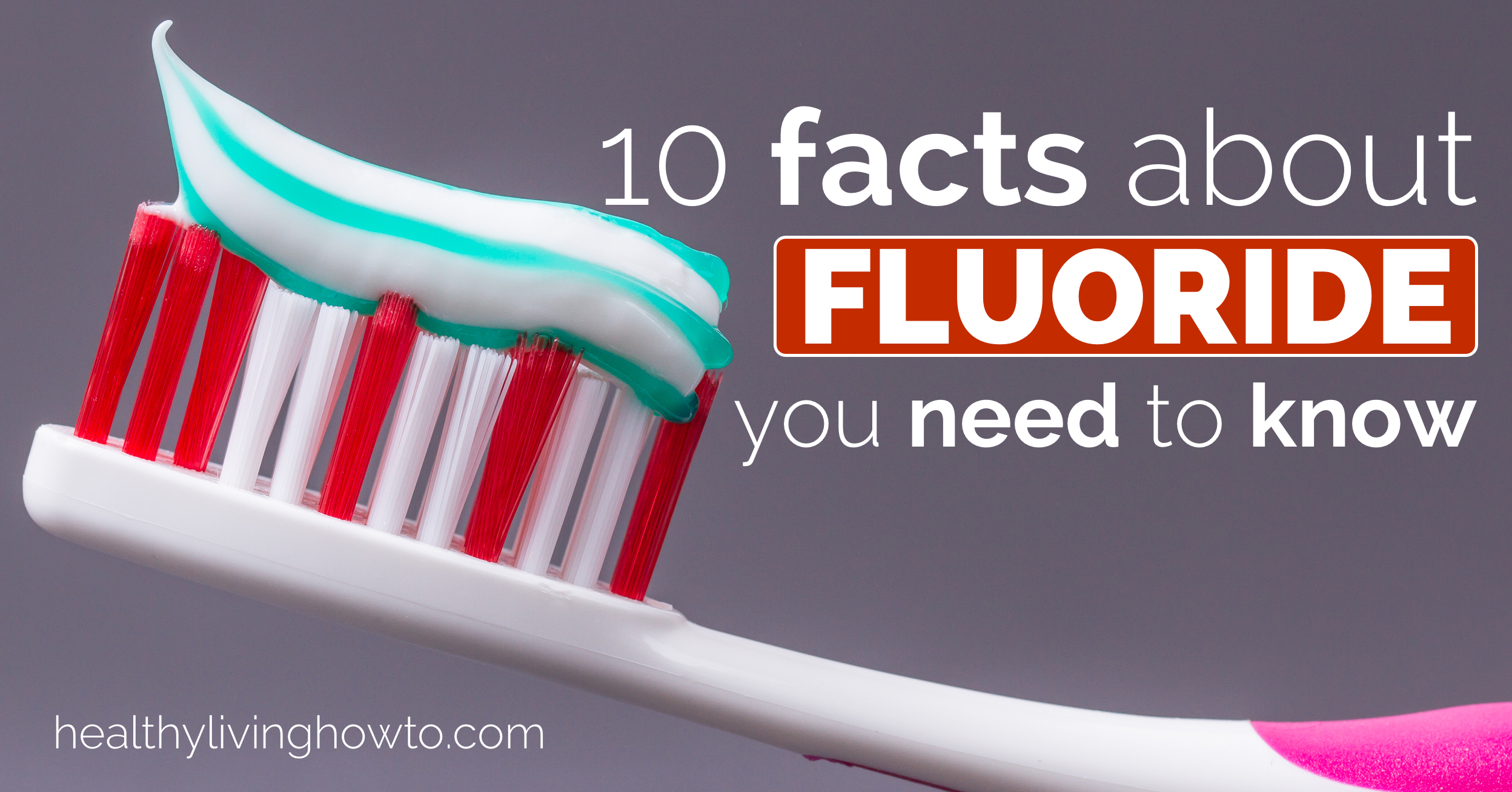 10 Facts About Fluoride You Need To Know | healthylivinghowto.com