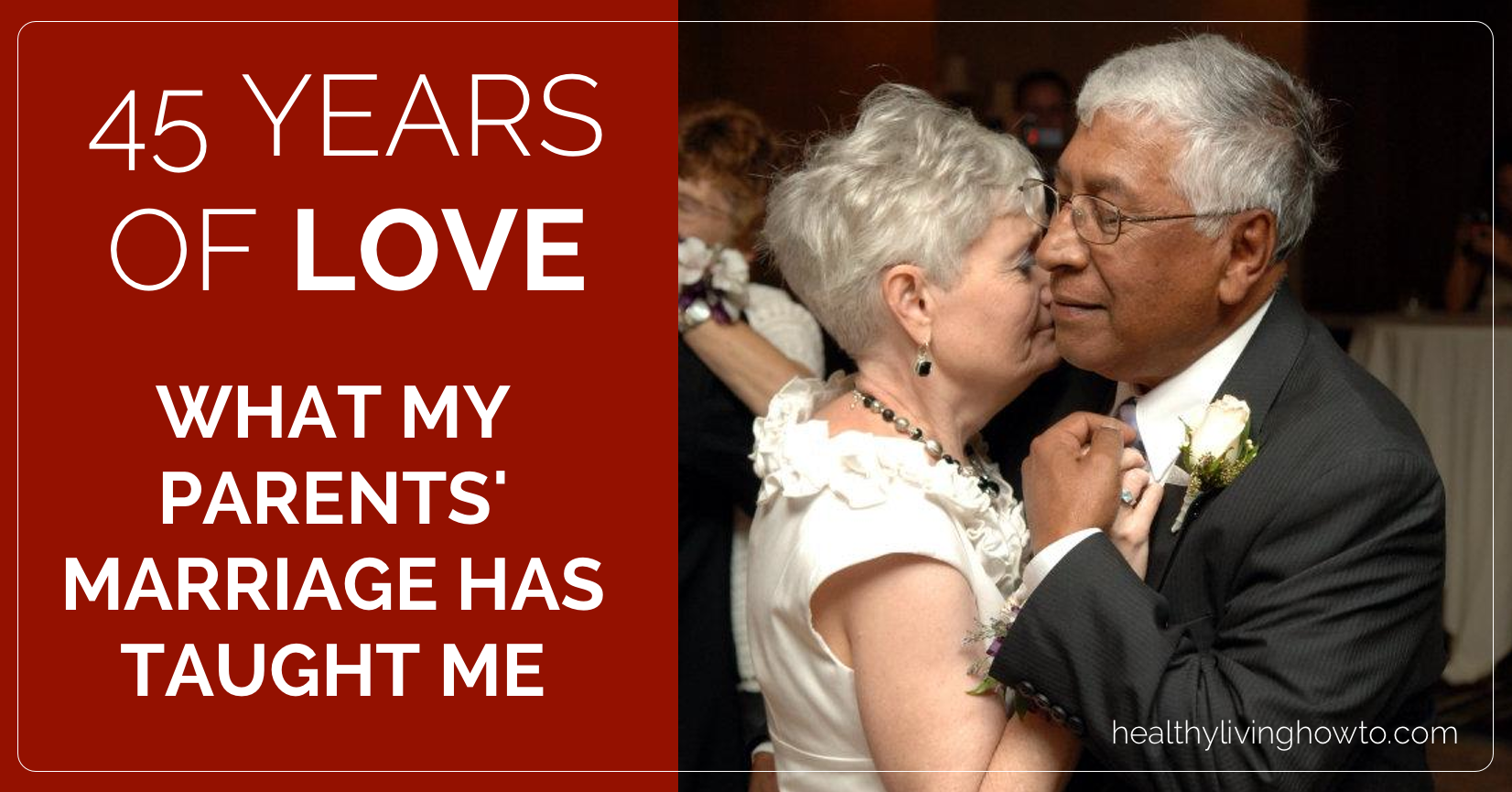 45 Years of Love. What My Parents' Marriage Has Taught Me | healthylivinghowto.com