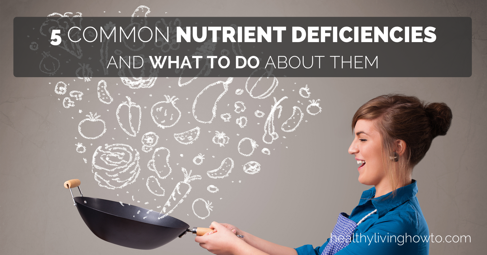 5 Common Nutrient Deficiencies And What To Do About Them | healthylivinghowto.com