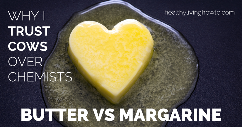 Butter Vs Margaine. Why I Trust Cows Over Chemists! | healthylivinghowto.com Butter Vs Margaine. Why I Trust Cows Over Chemists! | healthylivinghowto.com
