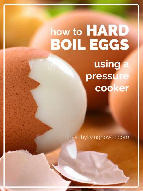 How To Hard Boil Eggs Using A Pressure Cooker | healthylivinghowto.com How To Hard Boil Eggs Using A Pressure Cooker | healthylivinghowto.com