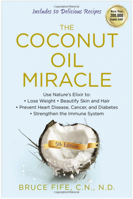 The Coconut Oil Miracle by Dr. Bruce Fife | healthylivinghowto.com The Coconut Oil Miracle by Dr. Bruce Fife | healthylivinghowto.com