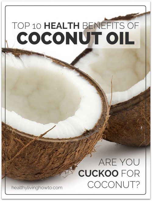 Top 10 Health Benefits Of Coconut Oil healthylivinghowto.com Top 10 Health Benefits Of Coconut Oil healthylivinghowto.com