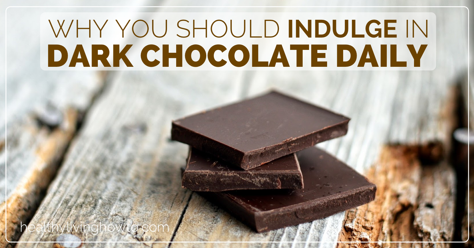 Why You Should Indulge In Dark Chocolate Daily | healthylivinghowto.com