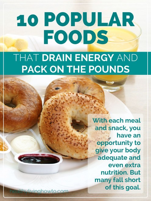 10 Popular Foods That Drain Energy & Pack On The Pounds | healthylivinghowto.com 10 Popular Foods That Drain Energy & Pack On The Pounds | healthylivinghowto.com