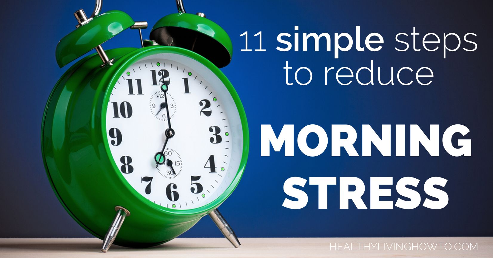 11 Simple Steps To Reduce Morning Stress | healthylivinghowto.com