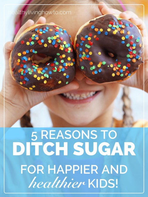 5 Reasons To Ditch Sugar for Happier & Healthier Kids | healthylivinghowto.com 5 Reasons To Ditch Sugar for Happier & Healthier Kids | healthylivinghowto.com