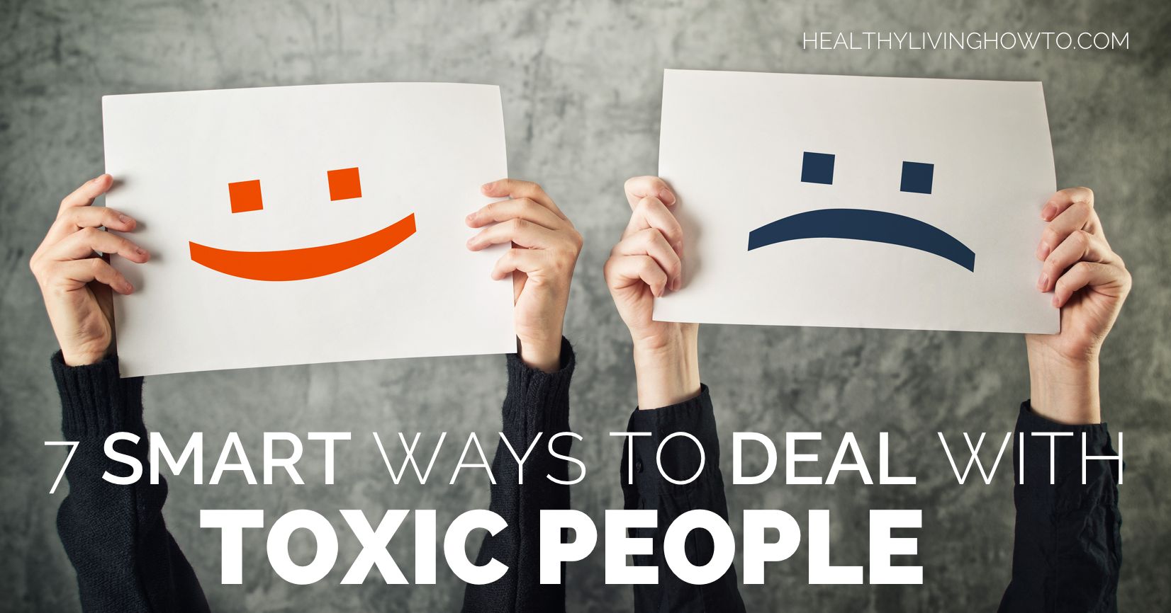 7 Smart Ways To Deal With Toxic People | healthylivinghowto.com