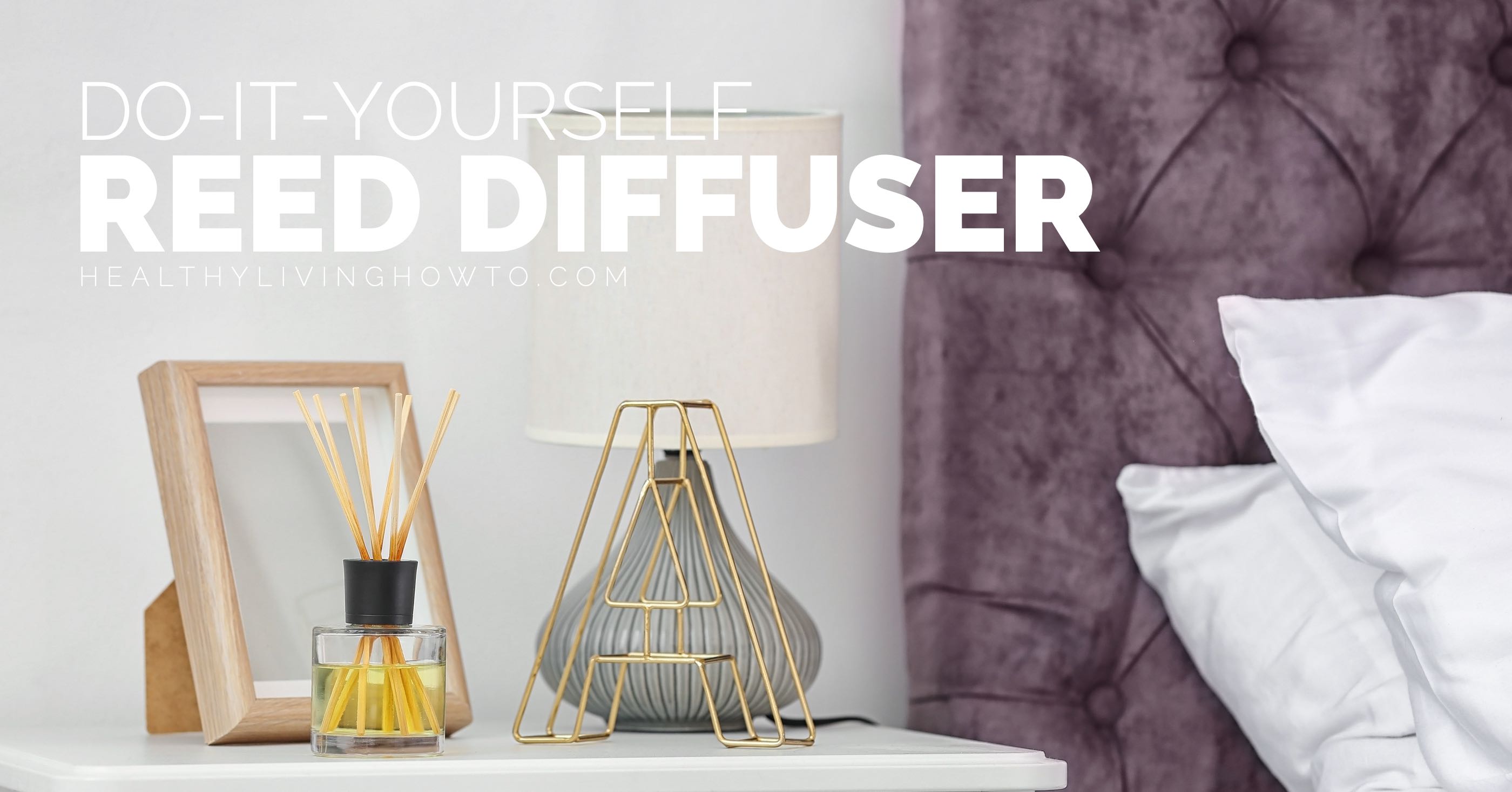 DIY: Reed Diffuser | healthylivinghowto.com