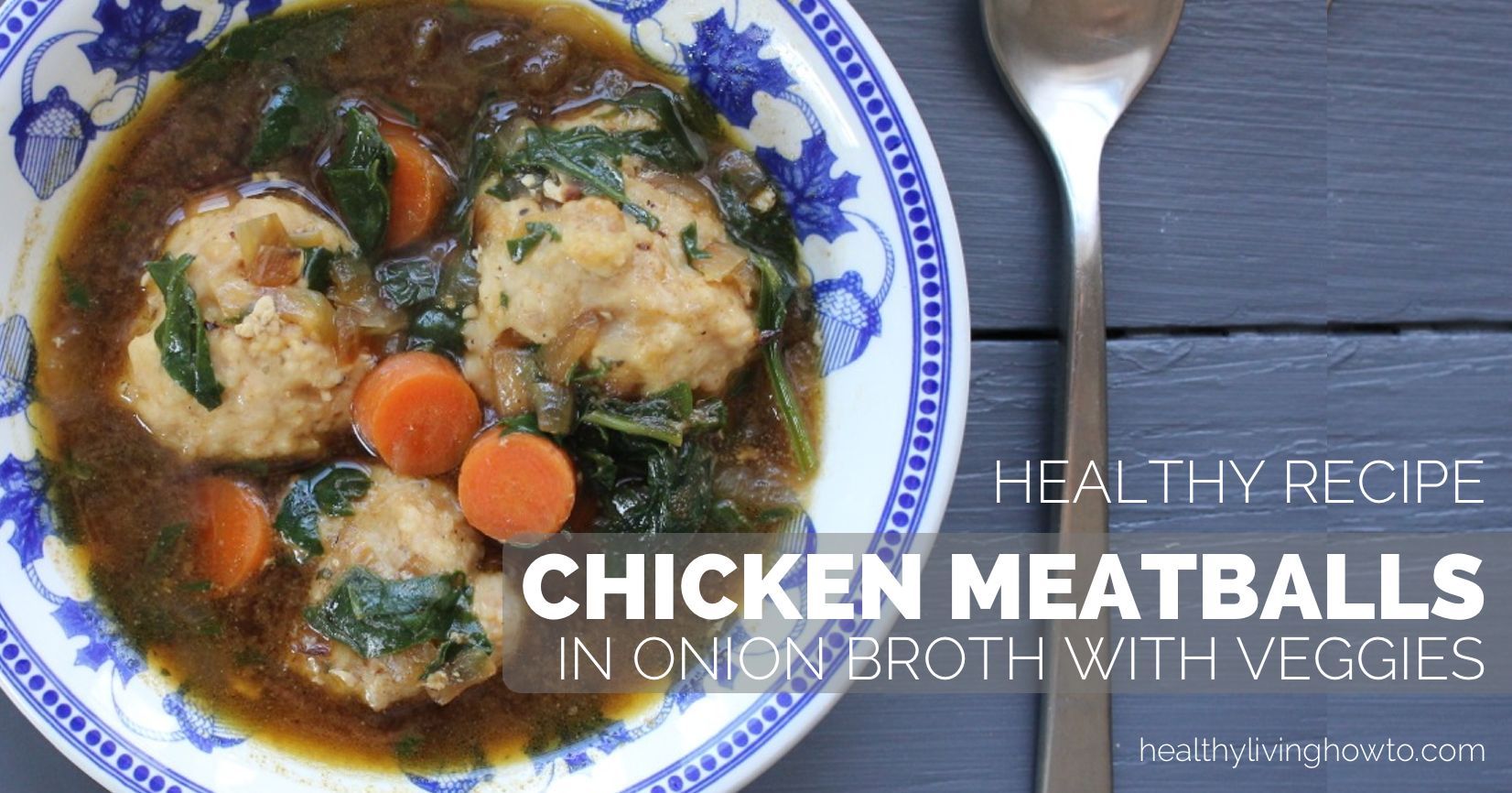Healthy Recipe Chicken Meatballs in Onion Broth with Vegetables | healthylivinghowto.com