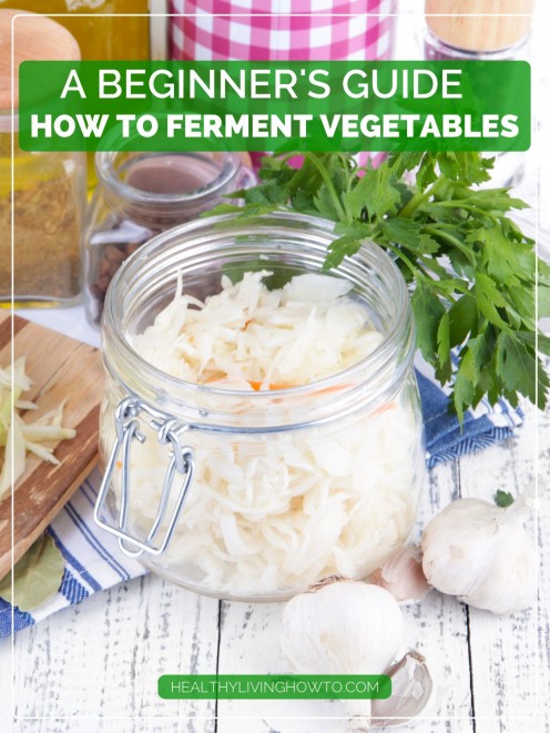 How To Ferment Vegetables | healthylivinghowto.com How To Ferment Vegetables | healthylivinghowto.com
