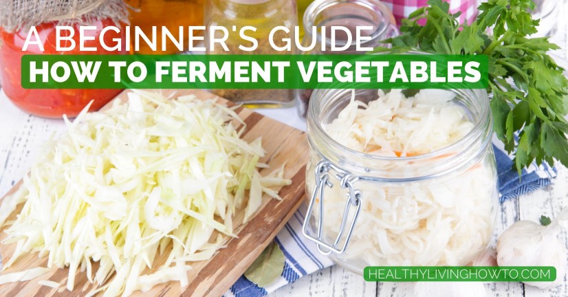 How To Ferment Vegetables | healthylivinghowto.com How To Ferment Vegetables | healthylivinghowto.com
