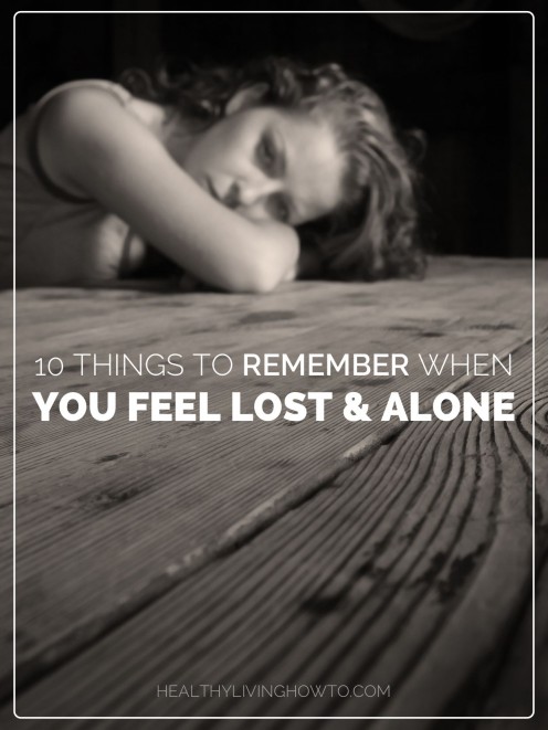 10 Things To Remember When You Feel Lost & Alone | healthylivinghowto.com 10 Things To Remember When You Feel Lost & Alone | healthylivinghowto.com