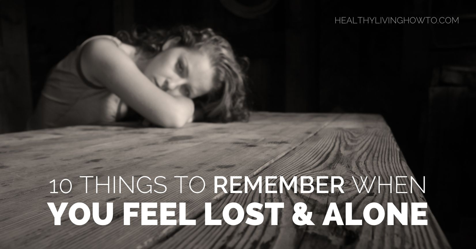 10 Things To Remember When You Feel Lost & Alone | healthylivinghowto.com