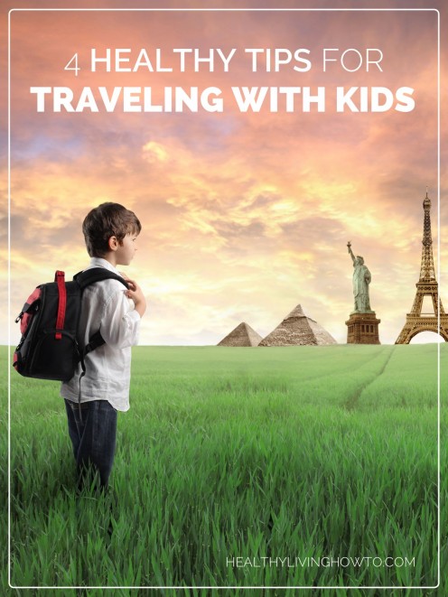 4 Healthy Tips For Traveling With Kids | healthylivinghowto.com 4 Healthy Tips For Traveling With Kids | healthylivinghowto.com