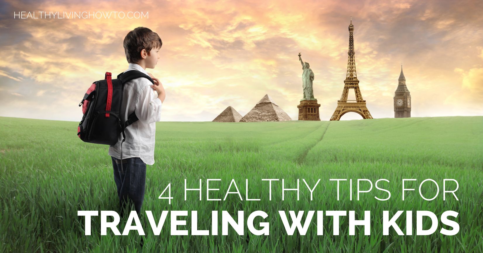 4 Healthy Tips For Traveling With Kids | healthylivinghowto.com
