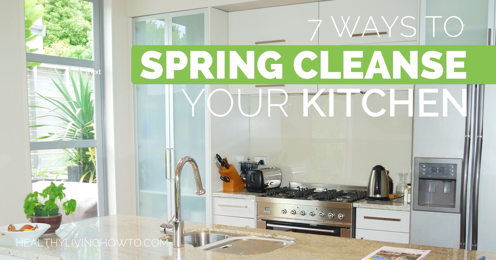 7 Ways To Spring Cleanse Your Kitchen | healthylivinghowto.com