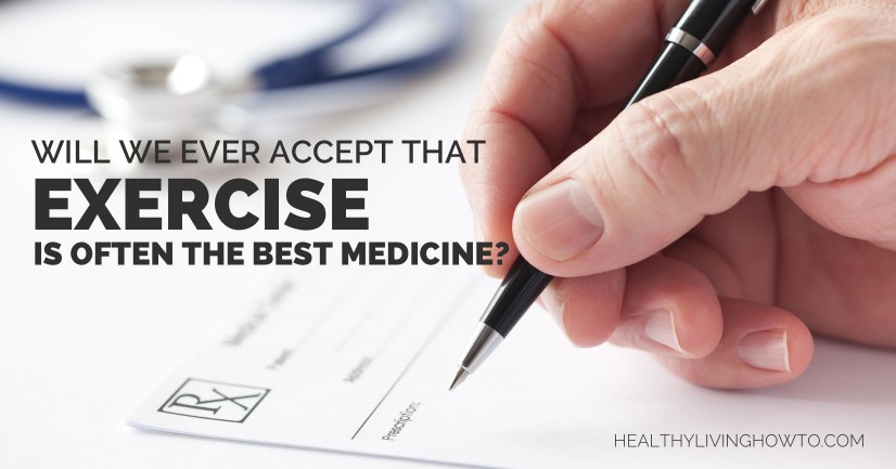 Exercise Is Often The Best Medicine | healthylivinghowto.com