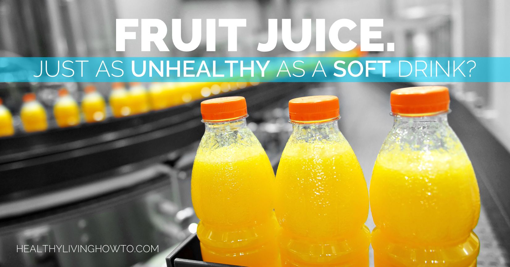 Fruit Juice. Just As Unhealthy As A Soft Drink? | healthylivinghowto.com