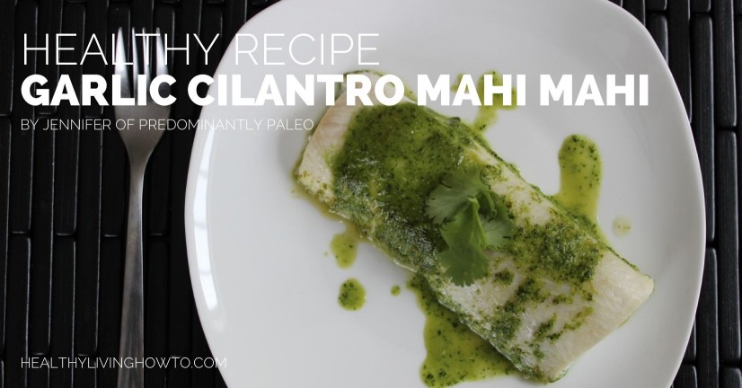 Healthy Recipe: Garlic Cilantro Mahi Mahi | healthylivinghowto.com