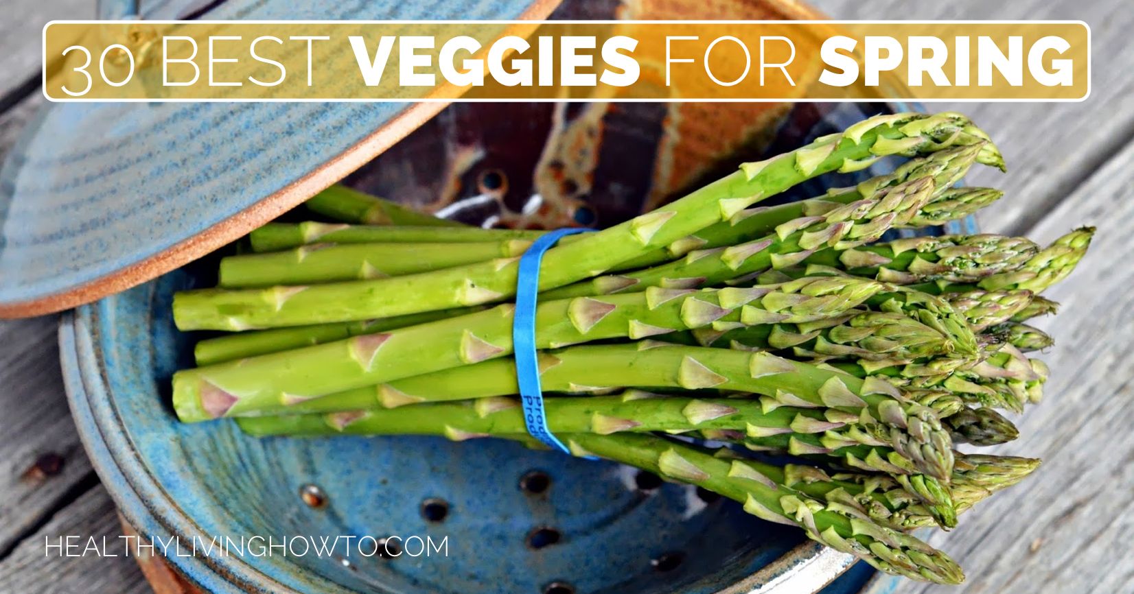 The 30 Best Veggies for Spring | healthylivinghowto.com