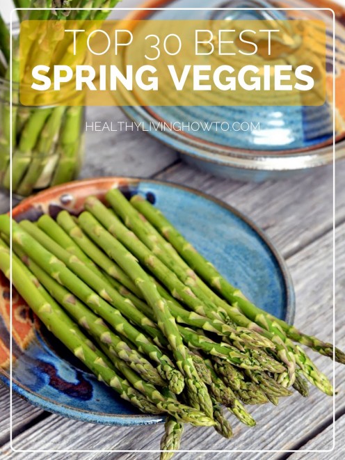 Top 30 Best Spring Veggies | healthylivinghowto.com Top 30 Best Spring Veggies | healthylivinghowto.com