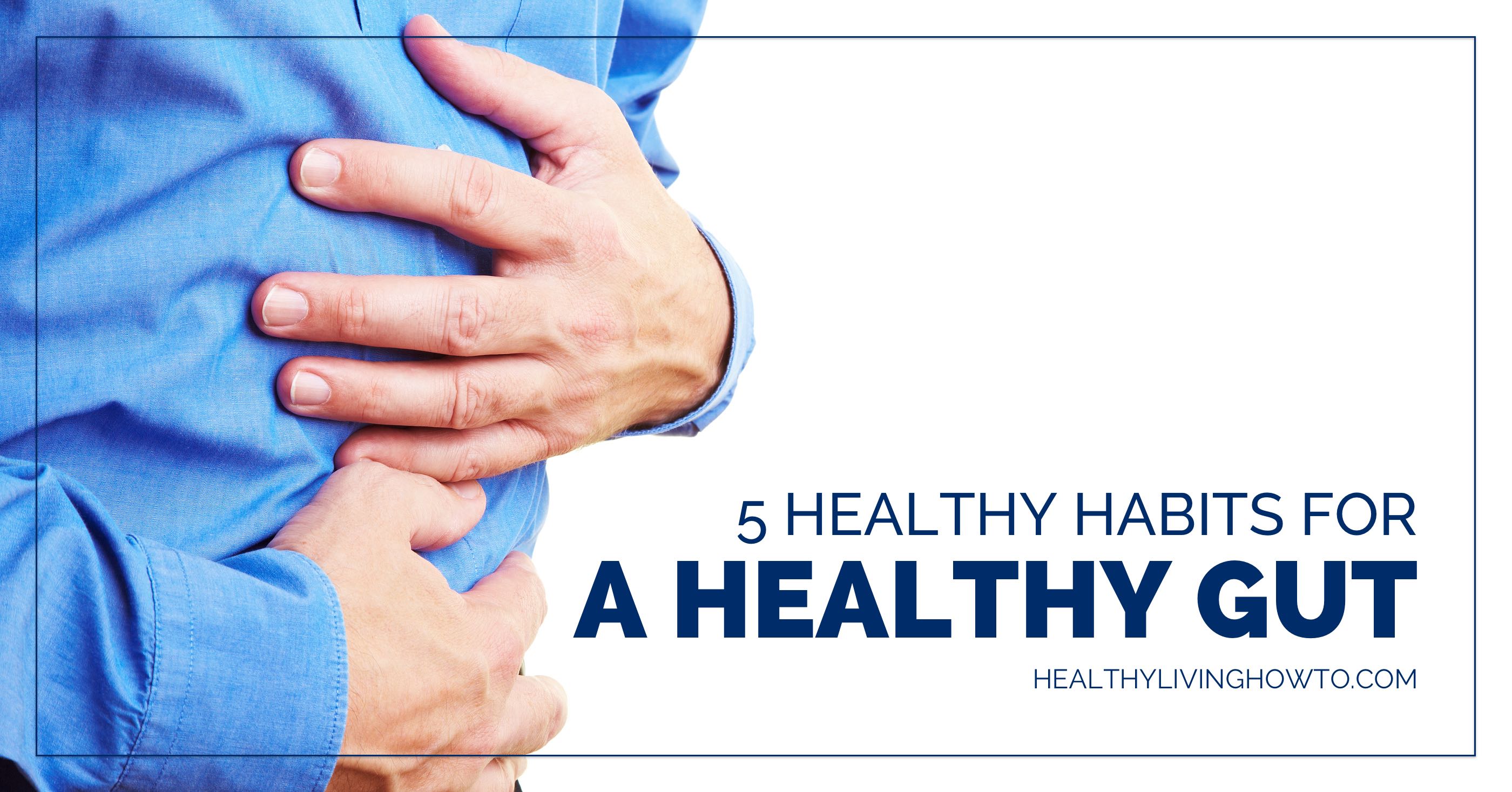 5 Healthy Habits for a Healthy Gut | healthylivinghowto.com