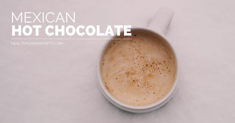 Mexican Hot Chocolate | healthylivinghowto.com