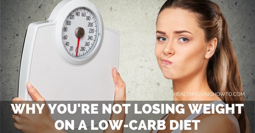 Why You're Not Losing Weight on a Low-Carb Diet | healthylivinghowto.com