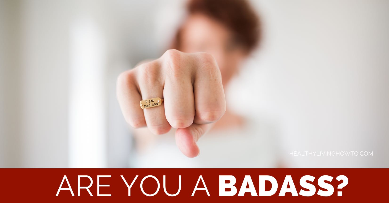 Are you a badass? | healthylivinghowto.com blog